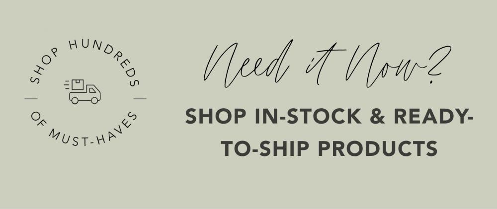 Shop In Stock & Ready to Ship Products